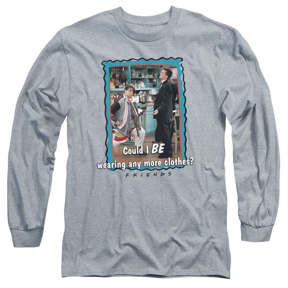 Friends - Any More Clothes - Unisex Adult Long Sleeve T-Shirt - Friends TV Show, Gift, Shirt, Rachel, Monica, Central Perk, Joey