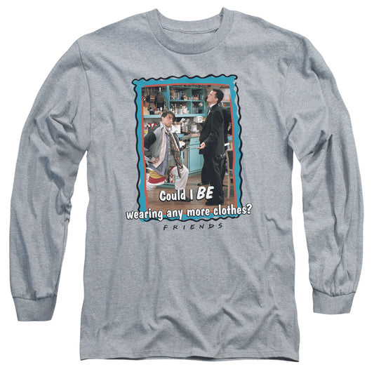 Friends - Any More Clothes - Unisex Adult Long Sleeve T-Shirt - Friends TV Show, Gift, Shirt, Rachel, Monica, Central Perk, Joey